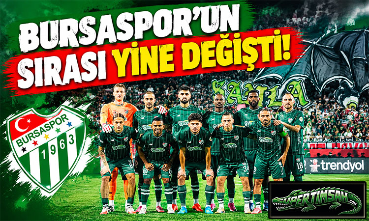 Bursaspor’un sırası yine değişti!