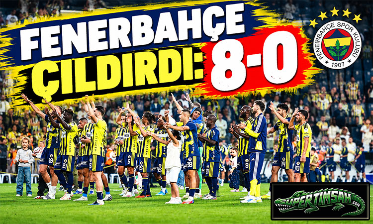 Fenerbahçe çıldırdı: 8-0