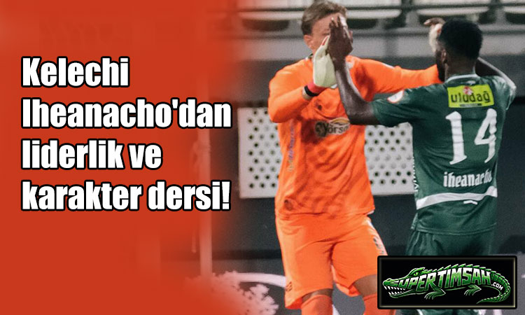 Kelechi Iheanacho'dan liderlik ve karakter dersi!
