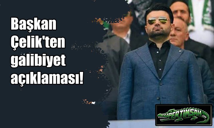 Başkan Çelik'ten galibiyet açıklaması!