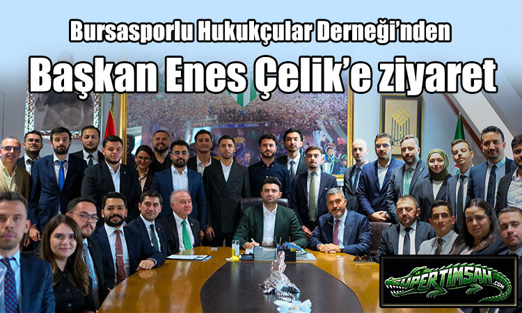 Bursasporlu Hukukçular Derneği’nden Başkan Çelik’e ziyaret