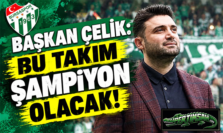 Başkan Çelik: Bu takım şampiyon olacak!